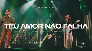 Paulo Cesar Baruk Alexandre Magnani  Teu Amor Não Falha Ao Vivo em Lisboa [upl. by Lidaa]