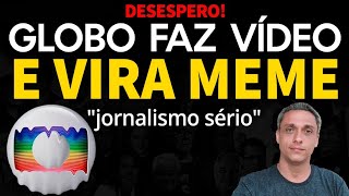 DESESPERO GLOBO chega no fundo do poço com vídeo mostrando quotjornalismo sérioquot Virou MEME [upl. by Gwenni]