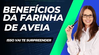 Benefícios da Farinha de Aveia  Vai Te Surpreender [upl. by Asyle796]