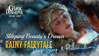 Sleeping Beauty’s Dream😴A Rainy Fairytale for Deep Sleep amp Relaxation [upl. by Llenral]