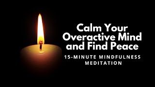 Calm Your Overactive Mind 15 Minute Mindfulness Meditation [upl. by Hairim]