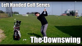 Left Handed Golf Series  The Downswing [upl. by Aihtekal321]