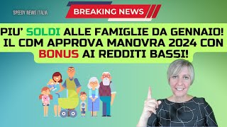 PIU’ SOLDI ALLE FAMIGLIE DA GENNAIO IL CDM APPROVA MANOVRA 2024 CON BONUS AI REDDITI BASSI [upl. by Kentiga]