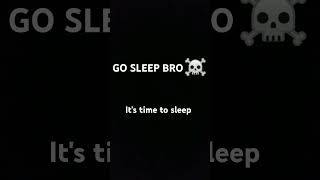 Go Sleep Bro💀☠️reminder [upl. by Eeluj]