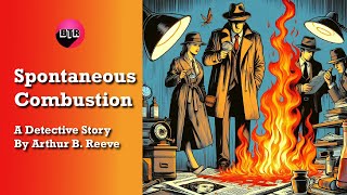 Spontaneous Combustion  by Arthur B Reeve Mystery Audiobook Thriller amp Suspense [upl. by Ricki]