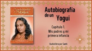 Autobiografía de un Yogui  Capítulo 1 Paramahansa Yogananda Audiolibro por Santi [upl. by Vevine770]