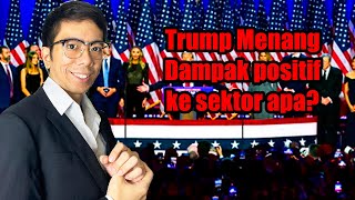 TRUMP MENANG PEMILU AS DAMPAK NYA KE SEKTOR APA AJA SAHAM APA SAJA YG BERPOTENSI [upl. by Four]