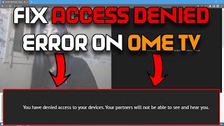 How To fix You Have Denied Access To Your Devices Error On OmeTV  Ome TV Webcam Access Denied Fixed [upl. by Rolland539]