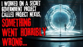 I worked on a secret government project called project nexus something went horribly wrong [upl. by Alrad522]