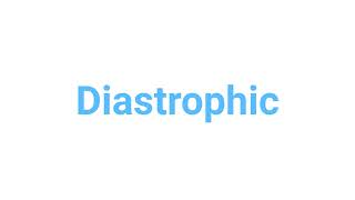 How to Pronounce diastrophic diastrophic english words [upl. by Chaffinch]