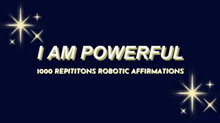 💪✨quotI AM POWERFULquot 1K ROBOTIC Affirmations  Transform Your Mind amp Energy ✨ [upl. by Winstonn]