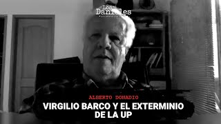 VIRGILIO BARCO Y EL EXTERMINIO DE LA UP  Alberto Donadio  Los Danieles [upl. by Eddina]