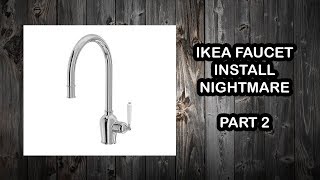 IKEA Faucet Nightmare Adventures in Plumbing  Part 2 [upl. by Erika]