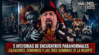 5 Historias de Encuentros Paranormales  Demonios  y las tres sombras de la muerte  EP 246 [upl. by Atteuqnas]