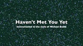 Havent Met You Yet Instrumental In the style of Michael Bublé [upl. by Nahtal]