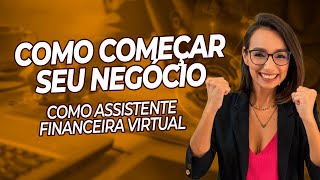 O passo a passo para começar o seu negócio como assistente financeiro [upl. by Suez]