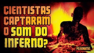 Cientistas Teriam Gravado o quotSom do Infernoquot  Lendas Sinistras [upl. by Tammie]