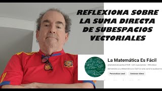 Reflexionando sobre la idea de suma directa de espacios vectoriales [upl. by Sadowski]