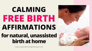 FREE BIRTH AFFIRMATIONS positive affirmations for an unassisted birth at home  Natural Birth [upl. by Nosnirb]