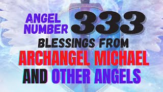 Claim Your Angel Number 333 Blessings From Archangel Michael And Other Angels [upl. by Yenahc]