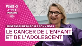 Paroles dexperts  Le cancer de lenfant et de ladolescent avec la Professeur Pascale Schneider [upl. by Arotak]