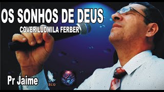 Os Sonhos de Deus  Ludmila Ferber  Cover Pr Jaime adoração músicasgospel baladagospel [upl. by Ais700]