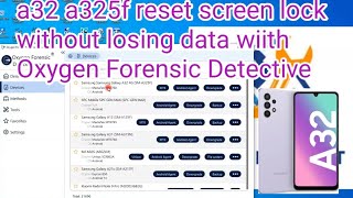 a32 a325f reset screen lock without losing data wiith Oxygen Forensic Detective [upl. by Stephannie766]