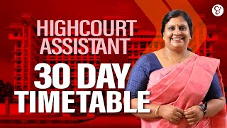 HIGH COURT ASSISTANT 30 DAY TIMETABLE  HIGH COURT ASSISTANT EXAM 2024 [upl. by Ardnasak]