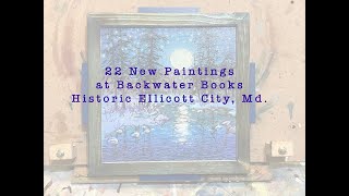 22 New Paintings at Backwater Books Historic Ellicott City Md June 2024 [upl. by Fulbright]