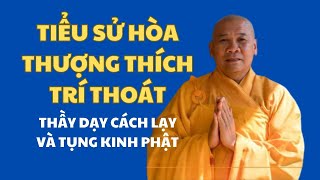 Tiểu sử Hòa thượng Thích Trí Thoát thầy dạy cách lạy và tụng kinh Phật [upl. by Samford876]