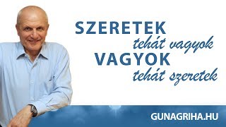 Szeretek tehát vagyok  Vagyok tehát szeretek  Gunagriha előadása  Cegléd 20170715 [upl. by Nesnej]