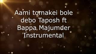 AAMI TOMAKEI BOLE DEBO TAPOSH FEAT BAPPA MAJUMDER instrumental [upl. by Dorraj510]