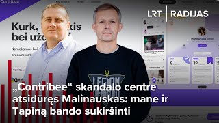 „Contribee“ skandalo centre atsidūręs Malinauskas mane ir Tapiną bando sukiršinti [upl. by Atilrac662]