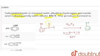 Salicylaldehyde is treated with alkaline hydrogen peroxide and subsequently with dilute HCl The [upl. by Macrae]