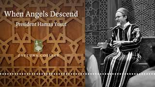 When Angels Descend by President Hamza Yusuf [upl. by Derfniw953]