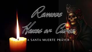 Remove Hexes or Curses  A Santa Muerte Prayer [upl. by Retsevel]