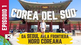 🇰🇷 COREA DEL SUD 🇰🇷  SEOUL e la frontiera NORD COREANA Ep 13 [upl. by Lehcem738]