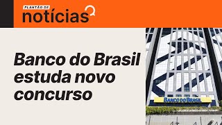 Concurso Banco do Brasil novo edital está sendo estudado  notícias urgente [upl. by Irita584]