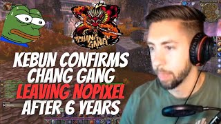 Kebun CONFIRMS Chang Gang Leaving NoPixel [upl. by Pudens528]