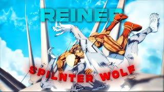 4K ATTACK ON TITAN  REINER「AMV」Splinter Wolf [upl. by Tiffany]