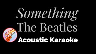 Something  The Beatles  Acoustic Karaoke [upl. by Asi]