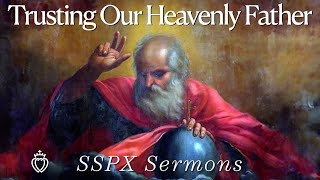 Trusting Our Heavenly Father  SSPX Sermons [upl. by Ames]