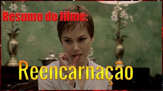 Resumo do filme Reencarnação [upl. by Milinda]