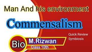 Biology 10th  Commensalism Man and his environment Symbiosis [upl. by Oisor]