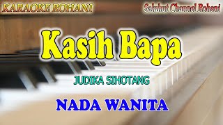 KASIH BAPA ll KARAOKE ROHANI ll JUDIKA SIHOTANG ll NADA WANITA ASDO [upl. by Sheline]