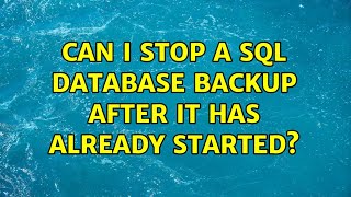 Can I stop a SQL database backup after it has already started 3 Solutions [upl. by Papst70]