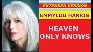 ♥ Emmylou Harris  HEAVEN ONLY KNOWS extended version [upl. by Atsyrc]