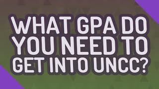 What GPA do you need to get into UNCC [upl. by Yllop955]