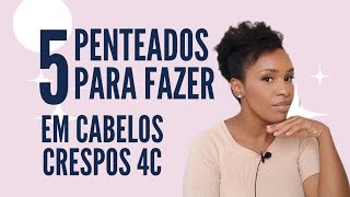 5 PENTEADO PARA CABELOS CRESPOS 4C [upl. by Icak20]