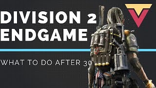 Division 2 Endgame What To Do After Level 30 [upl. by Talmud508]